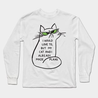 I would love to, but my cat and I already made plans Long Sleeve T-Shirt